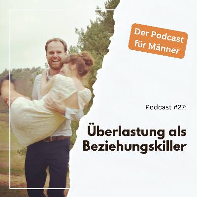 #27 - So tötet Überlastung deine Beziehung – Was du SOFORT tun solltest! #27 - So tötet Überlastung deine Beziehung – Was du SOFORT tun solltest!