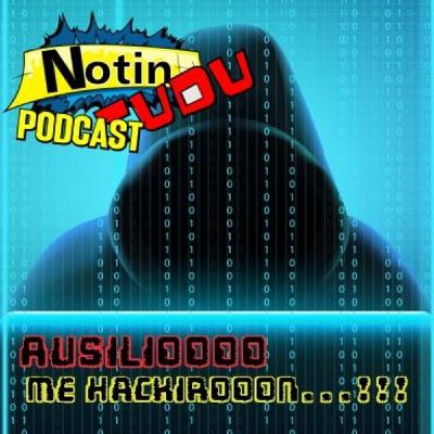 NotinTUDU Podcast #7 Ausilioooo me hackiaron...!!!