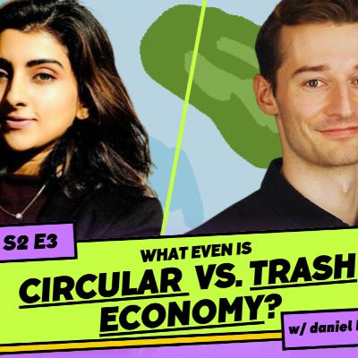 S2E3: Daniel B. Are we living in a trash economy?