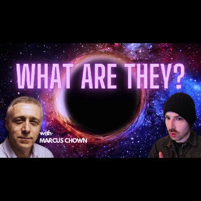 The MIND-BENDING science of BLACK HOLES, with Marcus Chown The MIND-BENDING science of BLACK HOLES, with Marcus Chown