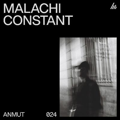 ANMUT 024: Malachi Constant ANMUT 024: Malachi Constant