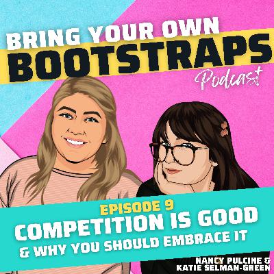 Episode 9: Competition is Good and Why You Should Embrace it