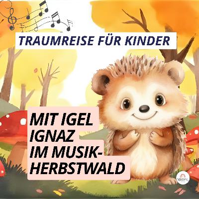 Traumreise für Kinder 🦔🍂 Entdxecke mit Igel Ignaz den Musik-Herbst-Wald I Einschlafgeschichte Traumreise für Kinder 🦔🍂 Entdxecke mit Igel Ignaz den Musik-Herbst-Wald I Einschlafgeschichte