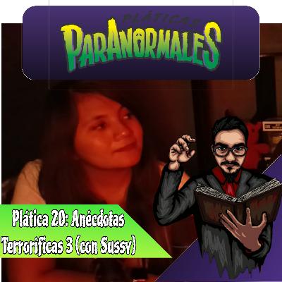 Plática 20: Anécdotas Terroríficas 3 (con Sussy)