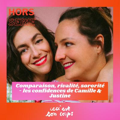[Hors série] Comparaison, rivalité, sororité - les confidences de Camille & Justine