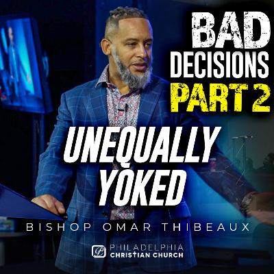 Unequally Yoked - Bad Decisions Part 2 Unequally Yoked - Bad Decisions Part 2