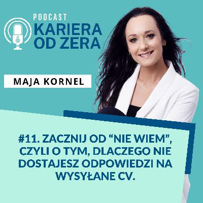 #11. Zacznij od “nie wiem”, czyli o tym, dlaczego nie dostajesz odpowiedzi na wysyłane CV.