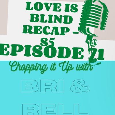 EPISODE 71: LOVE IS BLIND RECAP S5