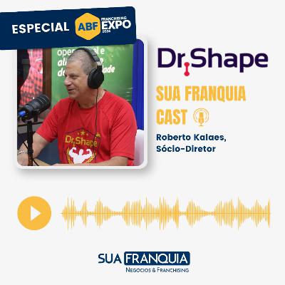 Especial Feira da ABF 2024 I Roberto Kalaes I Sócio-Diretor I Dr.Shape