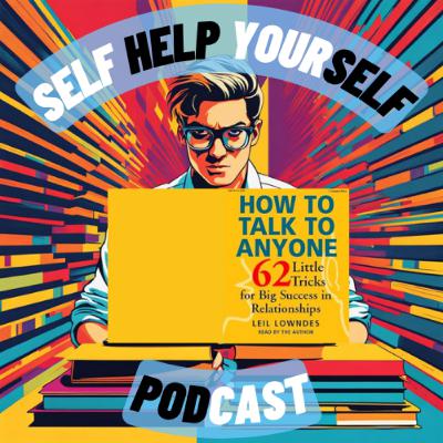 Episode 51 - How to Talk to Anyone: 62 Little Tricks for Big Success in Relationships