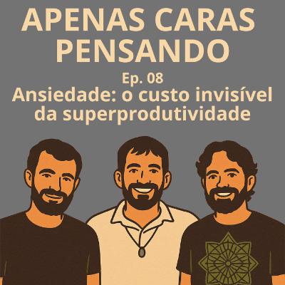 Ansiedade: o custo invisível da superprodutividade | ACP #8 Ansiedade: o custo invisível da superprodutividade | ACP #8