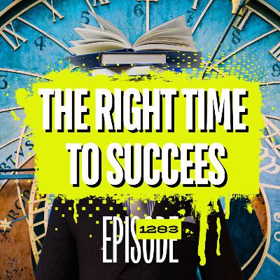 1283 - Finding The Right Time to Succeed 1283 - Finding The Right Time to Succeed