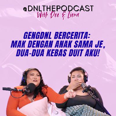 EP 225 - GengDNL Bercerita: Mak Dengan Anak Sama Je, Dua-dua Kebas Duit Aku! EP 225 - GengDNL Bercerita: Mak Dengan Anak Sama Je, Dua-dua Kebas Duit Aku!