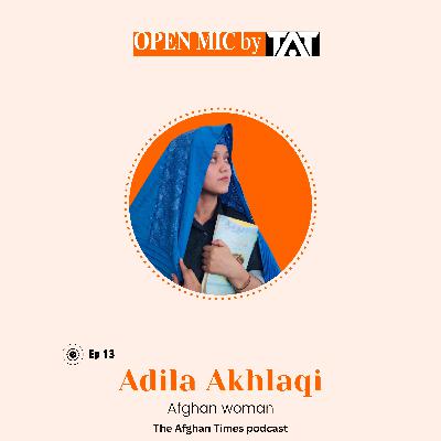 Open Mic: Ep 13 with Adila Akhlaqi – The Afghan Times Podcast
