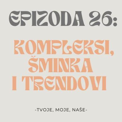 Ep.26 - Jesu li ljudi iskompleksirani, američki trendovi na balkanu i treba li šminkat djecu? Ep.26 - Jesu li ljudi iskompleksirani, američki trendovi na balkanu i treba li šminkat djecu?