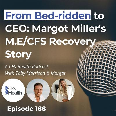 Episode 188: Margot Miller’s M.E/CFS Recovery Story