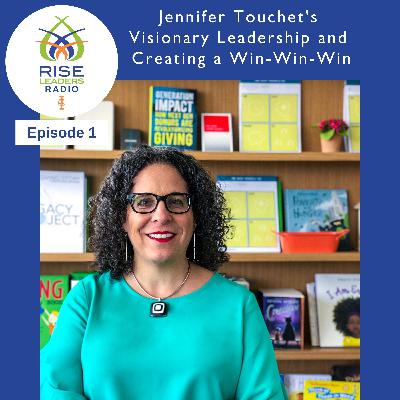 #01. Jennifer Touchet’s Visionary Leadership and Creating A Win-Win-Win