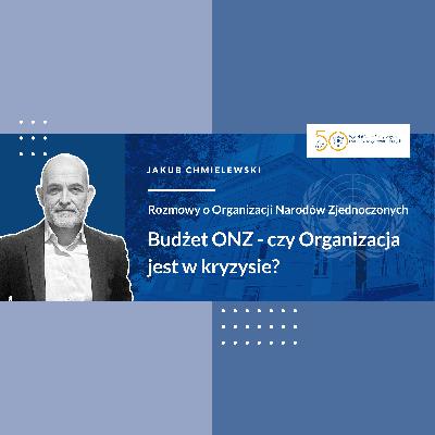 Budżet ONZ - czy Organizacja jest w kryzysie? // Rozmowa z Jakubem Chmielewskim