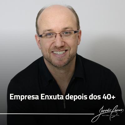 Empresa Enxuta depois dos 40+ Empresa Enxuta depois dos 40+