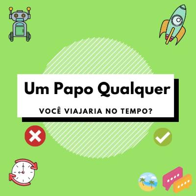 #5 Bate Bola Jogo Rápido: Você viajaria no tempo?