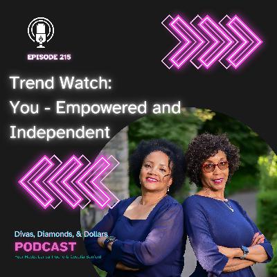 Ep. 215_ Trend Watch - You: Empowered and Independent