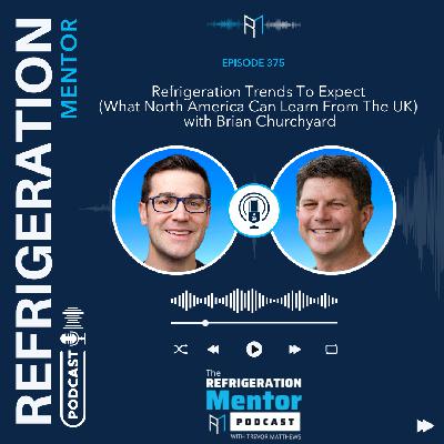 Episode 375. Refrigeration Trends To Expect (What North America Can Learn From The UK) with Brian Churchyard Episode 375. Refrigeration Trends To Expect (What North America Can Learn From The UK) with Brian Churchyard