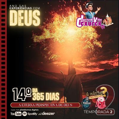 (14º DIA) - A ETERNA PERSPECTIVA DE DEUS... [episódio 016] #podcast #dvcxurcx #devocional #experiênciascomDeus
