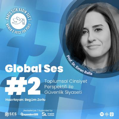Global SES #2: Toplumsal cinsiyet perspektifi ile güvenlik siyaseti - Prof. Dr. Evren Balta