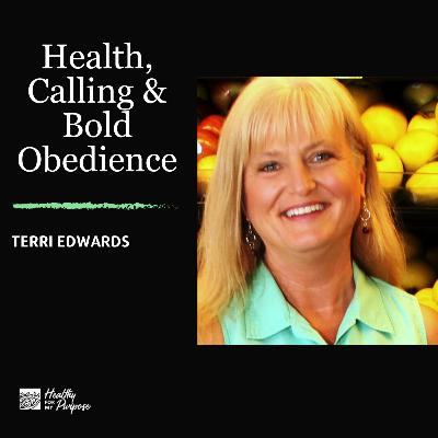 When Faith Meets Food: Terri Edwards on Health, Calling, and Bold Obedience
