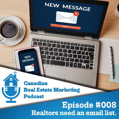 Why Realtors need an email contact list // Canadian Real Estate Marketing Podcast #008 Why Realtors need an email contact list // Canadian Real Estate Marketing Podcast #008