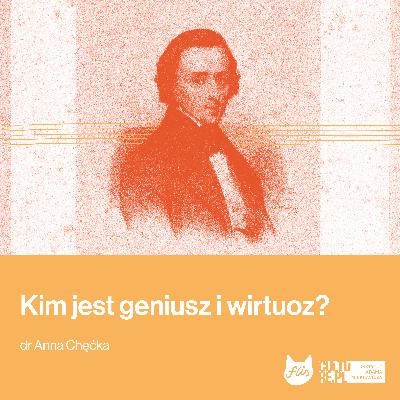 Kim jest geniusz i wirtuoz? Odpowiada filozofka muzyki prof. Anna Chęćka [Konkurs Chopinowski 2025]