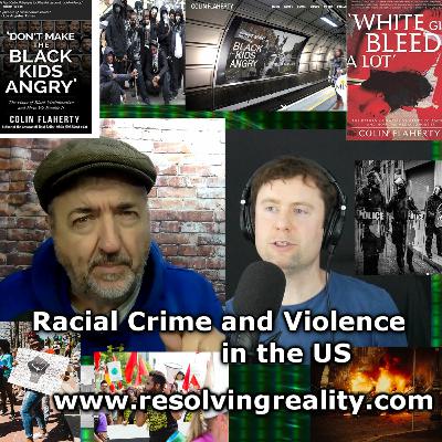Racial Crime and Violence in the US - Colin Flaherty on Resolving Reality Racial Crime and Violence in the US - Colin Flaherty on Resolving Reality