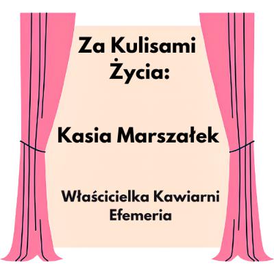 Za Kulisami Życia: Kasia Marszałek - Właścicielka Kawiarni Efemeria