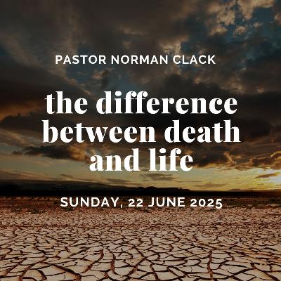 The Difference Between Death and Life (Full Sermon)