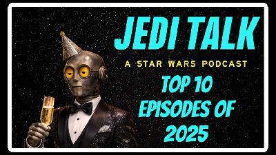 The TOP 10 Jedi Talk Episodes of 2025