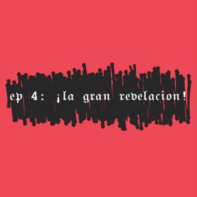EP 4: ¡LA GRAN REVELACIÓN! EP 4: ¡LA GRAN REVELACIÓN!