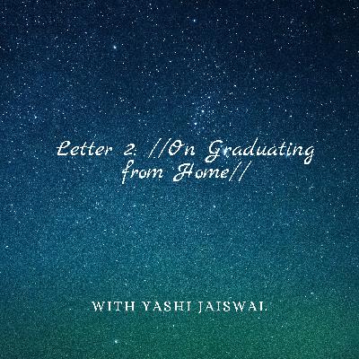 Letter 2: //On Graduating from Home//