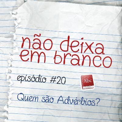 Aula #20 - Quem São Advérbios? Aula #20 - Quem São Advérbios?