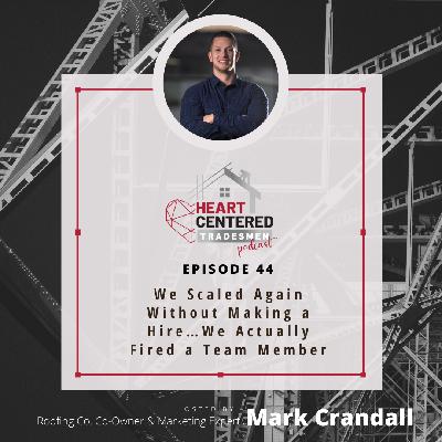 044 - We Scaled Again Without Making a Hire…We Actually Fired a Team Member