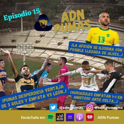 ADN Pumas - Desastre defensivo; Pumas deja ir ventaja y empata 3-3 vs León. Se iguala en CU 1-1 en amistoso ante Celta de Vigo. Afición mantiene esperanzas para fichar a Dani Alves (EP 15)