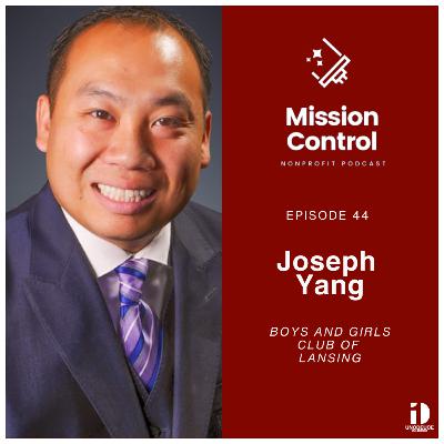 A Deep Dive with Joseph Yang of Boys & Girls Club of Lansing | Mission Control Podcast A Deep Dive with Joseph Yang of Boys & Girls Club of Lansing | Mission Control Podcast