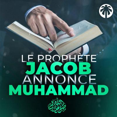 Quand le prophète Jacob annonçait la venue de Muhammad ﷺ - [ Episode 4 ]