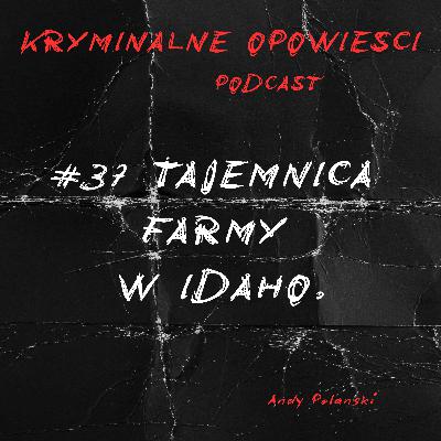 37. Zbrodnia na farmie w Idaho | Sprawa Mike’a Bollingera - USA.