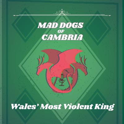 Wales' Most Violent King