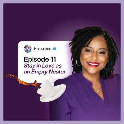 HP Episode 11 | Spill the Tea with Dominique: Stay in Love as an Empty Nester