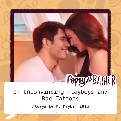Of Unconvincing Playboys and Bad Tattoos (Always Be My Maybe, 2016)