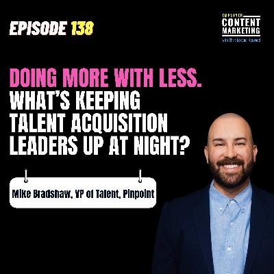 Doing More With Less: The Reality of Talent Acquisition in 2025 | Mike Bradshaw, Pinpoint VP of Talent