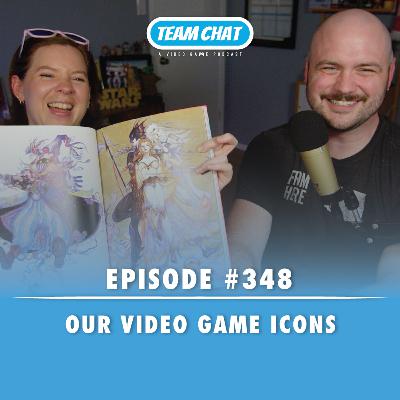 Our Video Game Icons - Team Chat Podcast Ep. 348