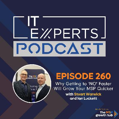 EP260 - Why Getting to NO Faster Will Grow Your MSP Quicker with Stuart Warwick and Ian Luckett EP260 - Why Getting to NO Faster Will Grow Your MSP Quicker with Stuart Warwick and Ian Luckett