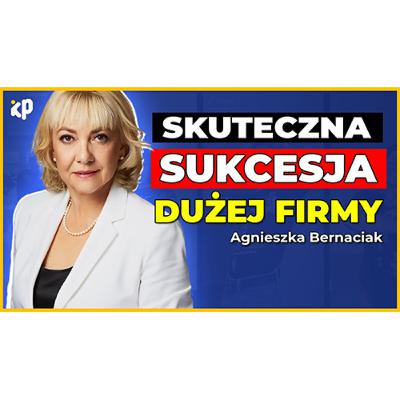 Jak zbudować firmę, która PRZEŻYJE założyciela? | Agnieszka Bernaciak